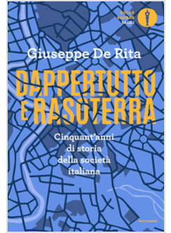 DAPPERTUTTO E RASOTERRA. CINQUANT'ANNI DI STORIA DELLA SOCIETA' ITALIANA