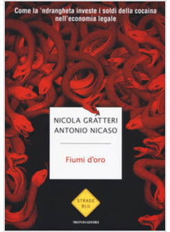 FIUMI D'ORO. COME LA 'NDRANGHETA INVESTE I SOLDI DELLA COCAINA NELL'ECONOMIA