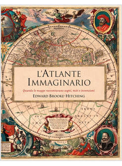 L'ATLANTE IMMAGINARIO. QUANDO LE MAPPE RACCONTAVANO SOGNI, MITI E INVENZIONI