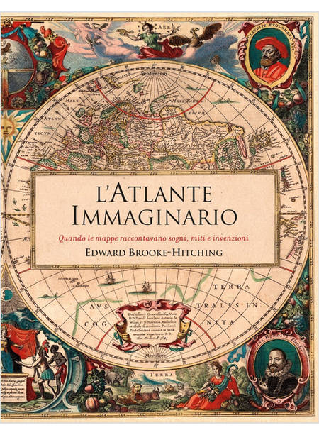 L'ATLANTE IMMAGINARIO. QUANDO LE MAPPE RACCONTAVANO SOGNI, MITI E INVENZIONI