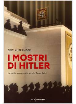 I MOSTRI DI HITLER. LA STORIA SOPRANNATURALE DEL TERZO REICH