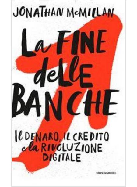 LA FINE DELLE BANCHE. IL DENARO, IL CREDITO E LA RIVOLUZIONE DIGITALE