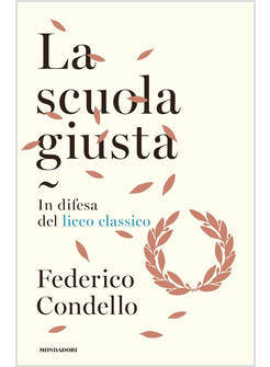 LA SCUOLA GIUSTA. IN DIFESA DEL LICEO CLASSICO