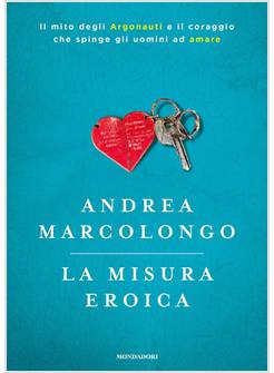 LA MISURA EROICA. IL MITO DEGLI ARGONAUTI E IL CORAGGIO CHE SPINGE GLI UOMINI