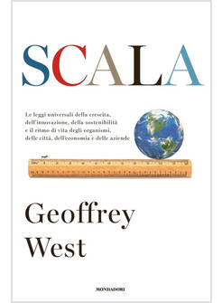SCALA. LE LEGGI UNIVERSALI DELLA CRESCITA, DELL'INNOVAZIONE, DELLA SOSTENIBILITA