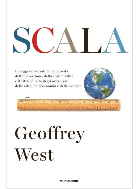 SCALA. LE LEGGI UNIVERSALI DELLA CRESCITA, DELL'INNOVAZIONE, DELLA SOSTENIBILITA