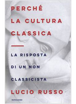 PERCHE' LA CULTURA CLASSICA. LA RISPOSTA DI UN NON CLASSICISTA