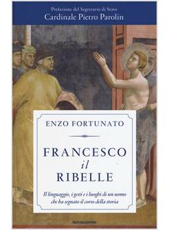 FRANCESCO IL RIBELLE. IL LINGUAGGIO, I GESTI E I LUOGHI DI UN UOMO