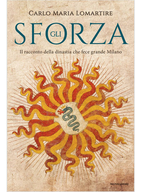 GLI SFORZA. IL RACCONTO DELLA DINASTIA CHE FECE GRANDE MILANO 