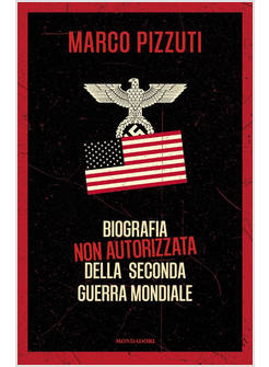 BIOGRAFIA NON AUTORIZZATA DELLA SECONDA GUERRA MONDIALE