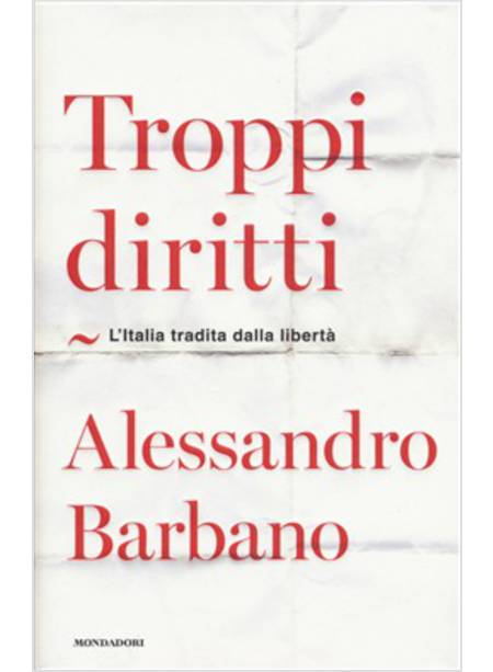 TROPPI DIRITTI. L'ITALIA TRADITA DALLA LIBERTA'