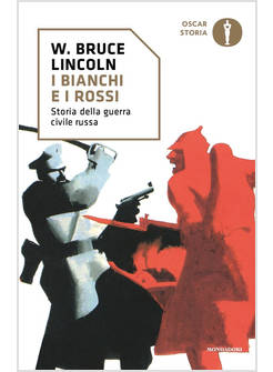 I BIANCHI E I ROSSI. STORIA DELLA GUERRA CIVILE RUSSA