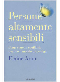 PERSONE ALTAMENTE SENSIBILI COME STARE IN EQUILIBRIO QUANDO IL MONDO TI TRAVOLGE