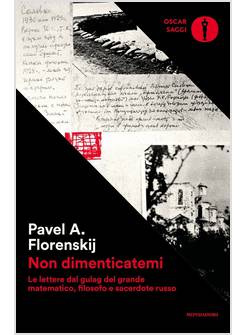 NON DIMENTICATEMI. LE LETTERE DAL GULAG DEL GRANDE MATEMATICO, FILOSOFO E SACERD