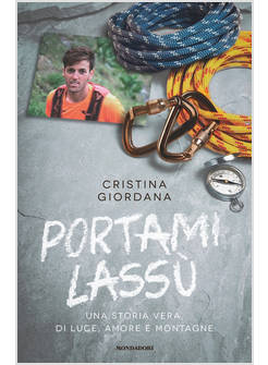 PORTAMI LASSU'. UNA STORIA VERA, DI LUCE, AMORE E MONTAGNE