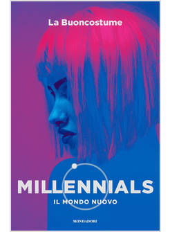 MILLENNIALS. IL MONDO NUOVO