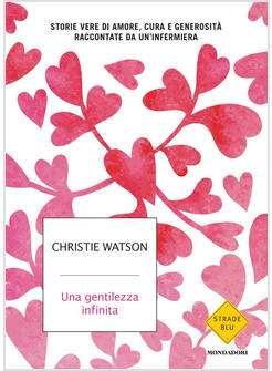 GENTILEZZA INFINITA. STORIE VERE DI AMORE, CURA E GENEROSITA' 