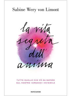 LA VITA SEGRETA DELL'ANIMA. TUTTO QUELLO CHE C'E' DA SAPERE