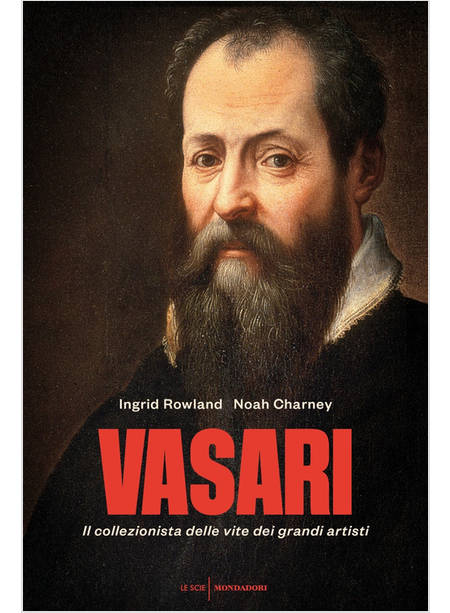 VASARI. IL COLLEZIONISTA DELLE VITE DEI GRANDI ARTISTI