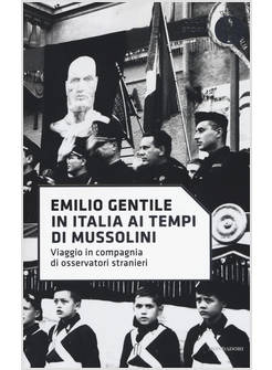 IN ITALIA AI TEMPI DI MUSSOLINI. VIAGGIO IN COMPAGNIA DI OSSERVATORI STRANIERI