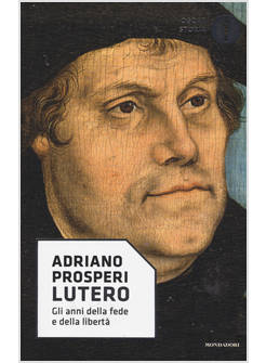 LUTERO. GLI ANNI DELLA FEDE E DELLA LIBERTA'