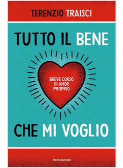 TUTTO IL BENE CHE MI VOGLIO BREVE CORSO DI AMOR PROPRIO