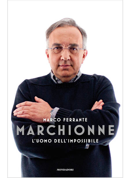 MARCHIONNE. L'UOMO DELL'IMPOSSIBILE