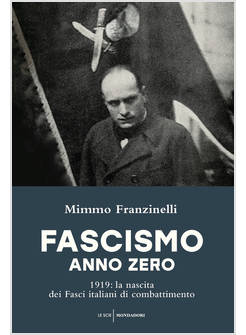 FASCISMO ANNO ZERO. 1919: LA NASCITA DEI FASCI ITALIANI DI COMBATTIMENTO