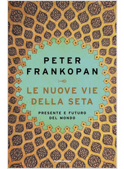 LE NUOVE VIE DELLA SETA. PRESENTE E FUTURO DEL MONDO