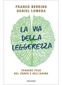 VIA DELLA LEGGEREZZA. PERDERE PESO NEL CORPO E NELL'ANIMA (LA)