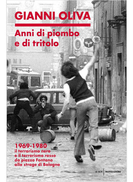 ANNI DI PIOMBO E DI TRITOLO. 1969-1980. IL TERRORISMO NERO E IL TERRORISMO ROSSO