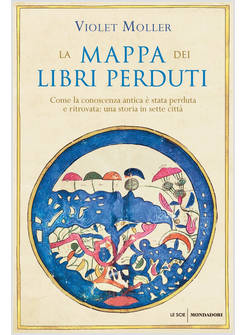 MAPPA DEI LIBRI PERDUTI COME LA CONOSCENZA ANTICA E' STATA PERDUTA E RITROVATA