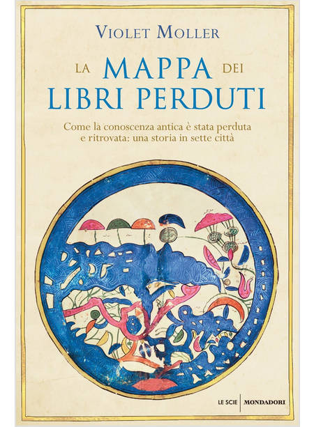 MAPPA DEI LIBRI PERDUTI COME LA CONOSCENZA ANTICA E' STATA PERDUTA E RITROVATA