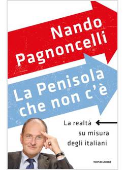 LA PENISOLA CHE NON C'E'. LA REALTA' SU MISURA DEGLI ITALIANI