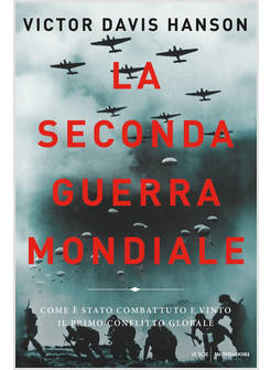 LA SECONDA GUERRA MONDIALE. COME E' STATO COMBATTUTO E VINTO IL PRIMO CONFLITTO