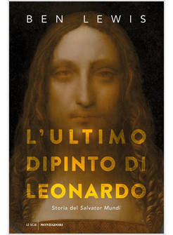 L'ULTIMO DIPINTO DI LEONARDO STORIA DEL "SALVATOR MUNDI"
