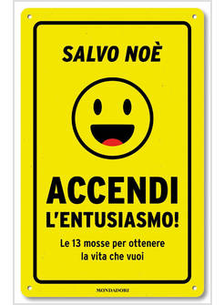 ACCENDI L'ENTUSIASMO! LE 13 MOSSE PER OTTENERE LA VITA CHE VUOI
