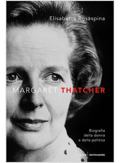 MARGARET THATCHER BIOGRAFIA DELLA DONNA E DELLA POLITICA