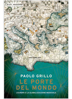 LE PORTE DEL MONDO L'EUROPA E LA GLOBALIZZAZIONE MEDIEVALE
