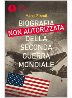 BIOGRAFIA NON AUTORIZZATA DELLA SECONDA GUERRA MONDIALE