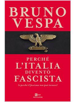PERCHE' L'ITALIA DIVENTO' FASCISTA (E PERCHE' IL FASCISMO NON PUO' TORNARE)