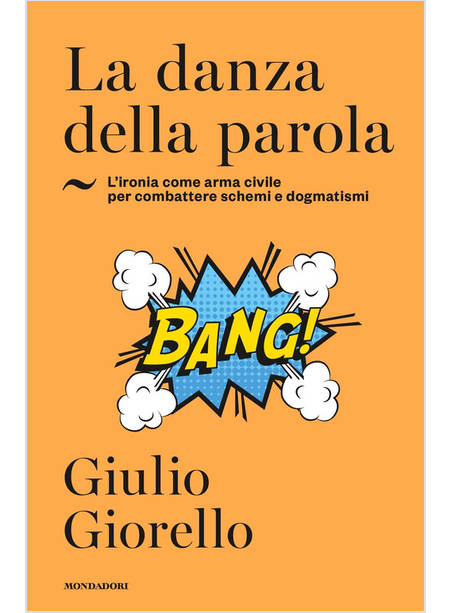 DANZA DELLA PAROLA L'IRONIA COME ARMA CIVILE PER COMBATTERE SCHEMI E DOGMATISMI