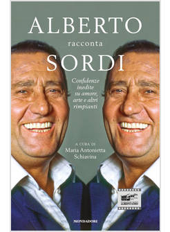 ALBERTO RACCONTA SORDI. CONFIDENZE INEDITE SU AMORE, ARTE E ALTRI RIMPIANTI