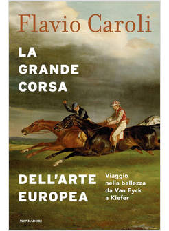 LA GRANDE CORSA DELL'ARTE EUROPEA. VIAGGIO NELLA BELLEZZA DA VAN EYCK A KIEFER