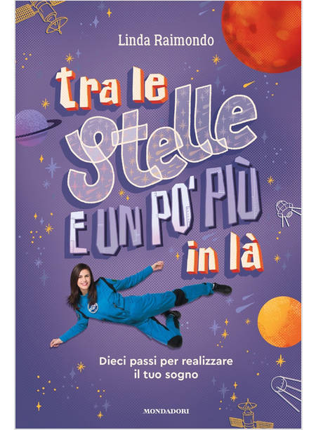 TRA LE STELLE E UN PO' PIU' IN LA'. DIECI PASSI PER REALIZZARE IL TUO SOGNO