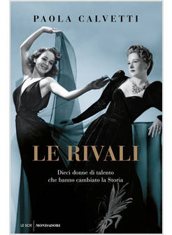 LE RIVALI DIECI DONNE DI TALENTO CHE HANNO CAMBIATO LA STORIA 