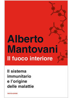 IL FUOCO INTERIORE. IL SISTEMA IMMUNITARIO E L'ORIGINE DELLE MALATTIE 