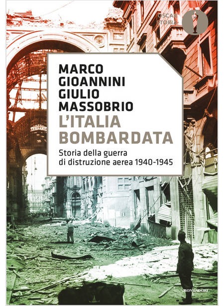 L'ITALIA BOMBARDATA. STORIA DELLA GUERRA DI DISTRUZIONE AEREA 1940-1945