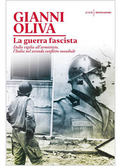 LA GUERRA FASCISTA. DALLA VIGILIA ALL'ARMISTIZIO, L'ITALIA NEL SECONDO CONFLITTO