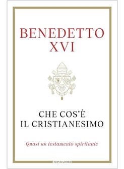 CHE COS'E' IL CRISTIANESIMO QUASI UN TESTAMENTO SPIRITUALE